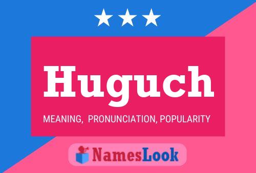 Huguch Name Poster