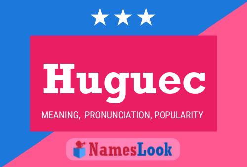 Huguec Name Poster