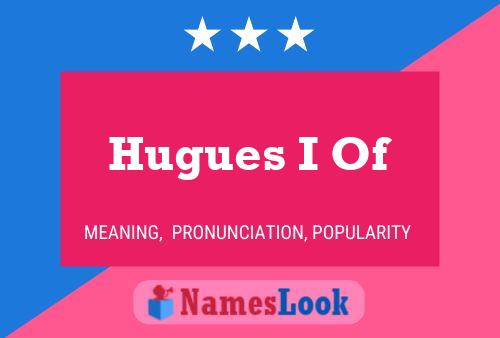 Hugues I Of Name Poster