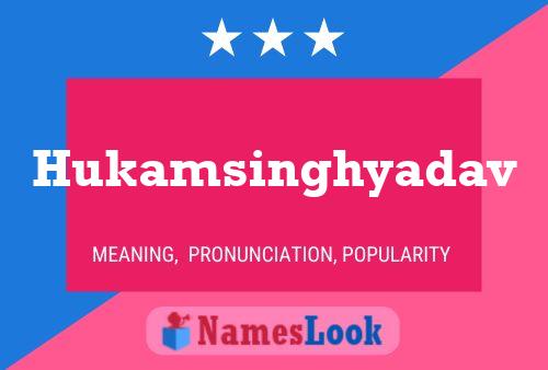 Hukamsinghyadav Name Poster