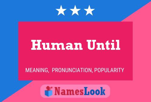 Human Until Name Poster