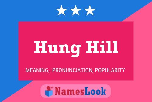 Hung Hill Name Poster