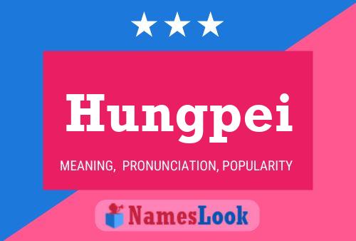 Hungpei Name Poster