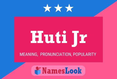 Huti Jr Name Poster