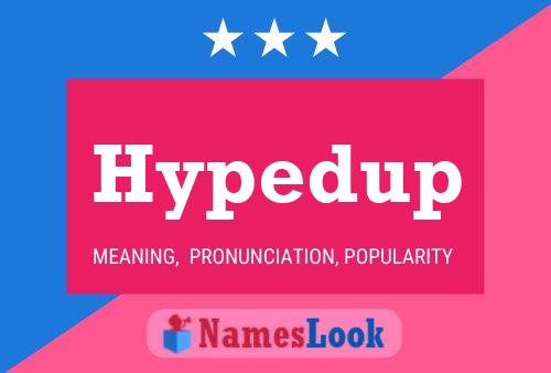 Hypedup Name Poster