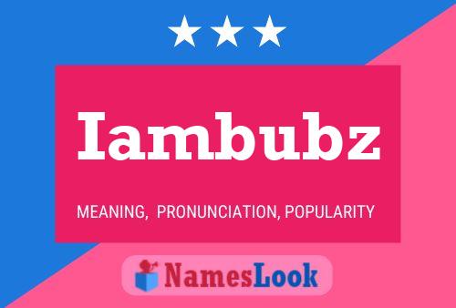 Iambubz Name Poster