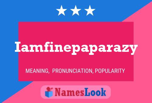 Iamfinepaparazy Name Poster