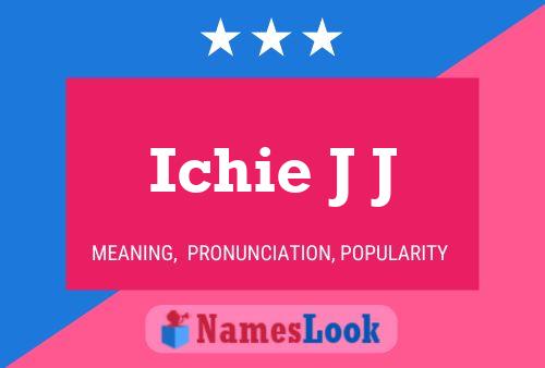 Ichie J J Name Poster