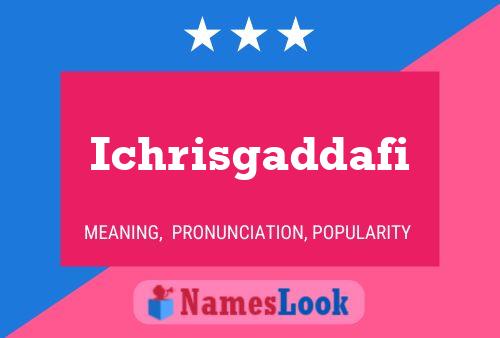 Ichrisgaddafi Name Poster