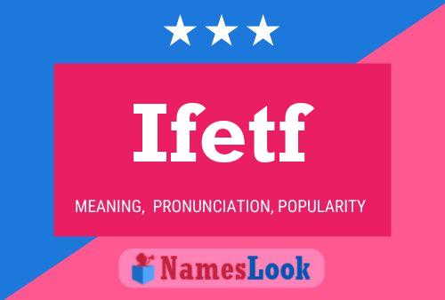 Ifetf Name Poster