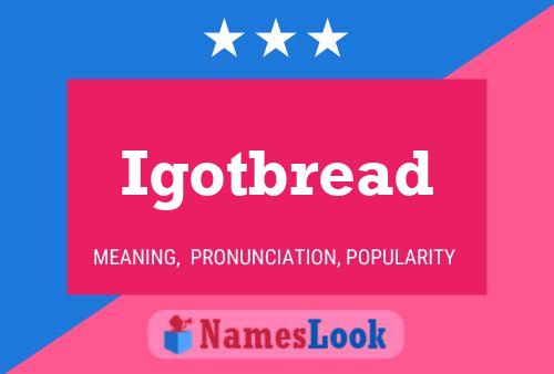 Igotbread Name Poster