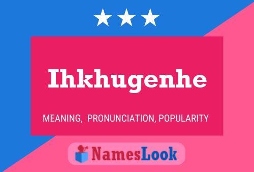 Ihkhugenhe Name Poster