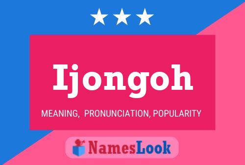 Ijongoh Name Poster