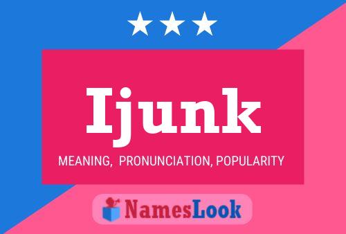 Ijunk Name Poster