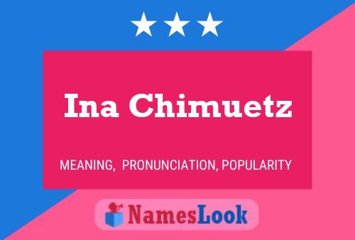 Ina Chimuetz Name Poster