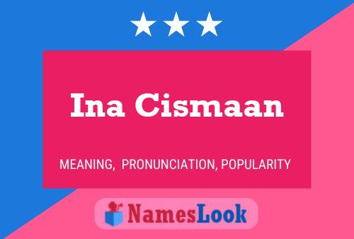 Ina Cismaan Name Poster