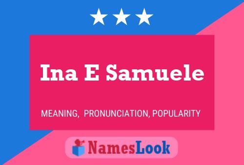 Ina E Samuele Name Poster