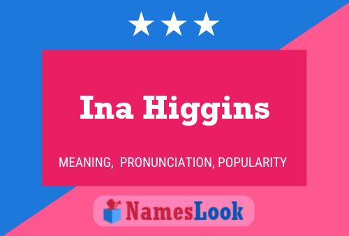 Ina Higgins Name Poster