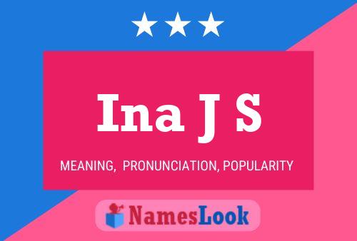 Ina J S Name Poster