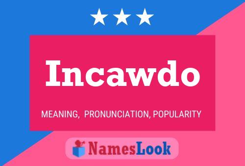 Incawdo Name Poster