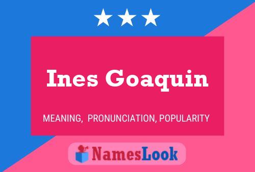 Ines Goaquin Name Poster