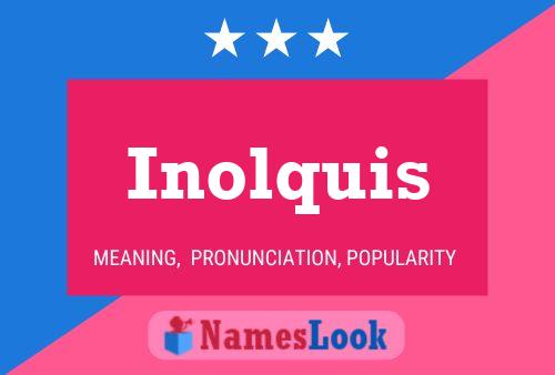 Inolquis Name Poster