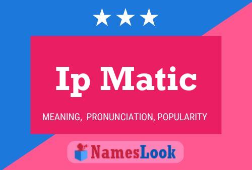 Ip Matic Name Poster