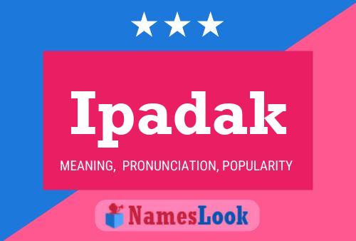 Ipadak Name Poster