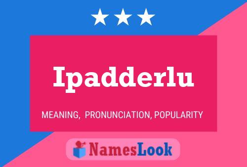 Ipadderlu Name Poster