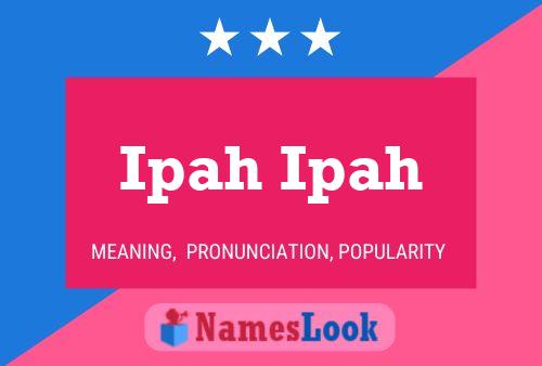 Ipah Ipah Name Poster