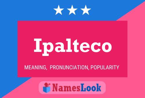 Ipalteco Name Poster