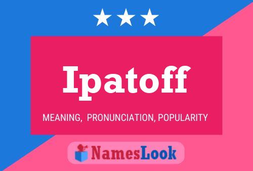 Ipatoff Name Poster