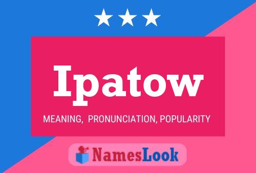 Ipatow Name Poster