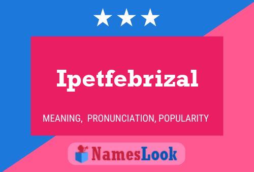 Ipetfebrizal Name Poster