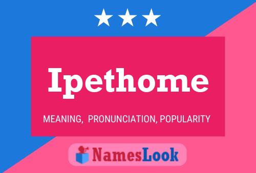 Ipethome Name Poster