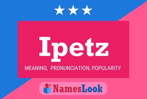 Ipetz Name Poster