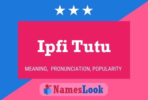 Ipfi Tutu Name Poster