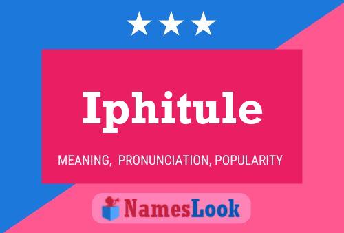 Iphitule Name Poster