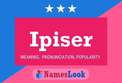 Ipiser Name Poster