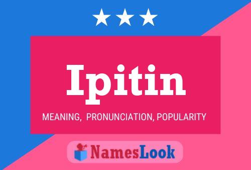 Ipitin Name Poster