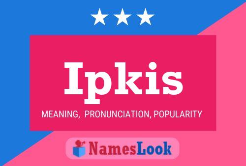 Ipkis Name Poster