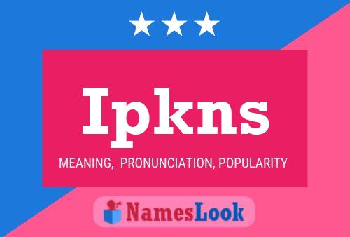 Ipkns Name Poster