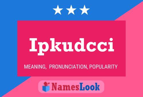 Ipkudcci Name Poster