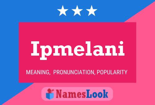 Ipmelani Name Poster