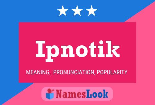 Ipnotik Name Poster