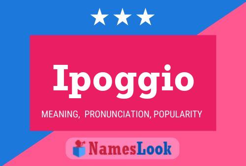 Ipoggio Name Poster