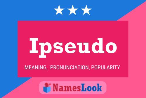 Ipseudo Name Poster