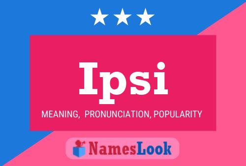 Ipsi Name Poster