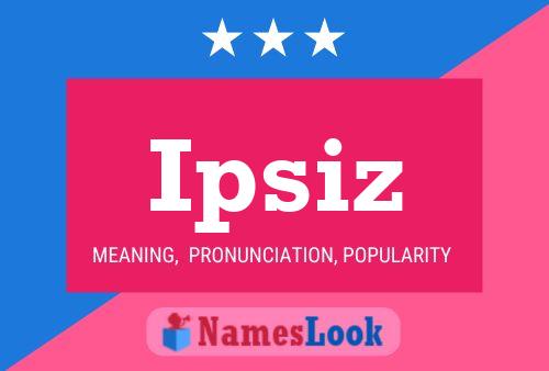 Ipsiz Name Poster