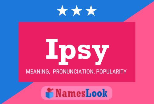 Ipsy Name Poster